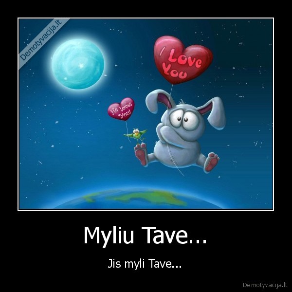 Myliu Tave... - Jis myli Tave...