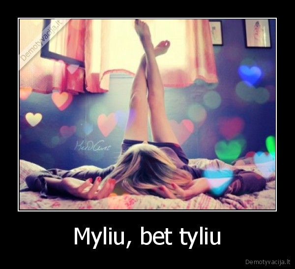 Myliu, bet tyliu - 