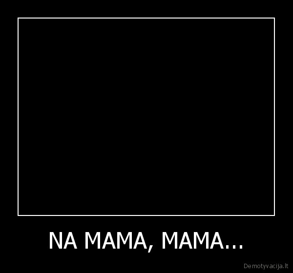 NA MAMA, MAMA... - 