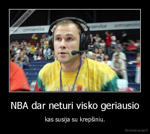 NBA dar neturi visko geriausio - kas susija su krepšiniu.