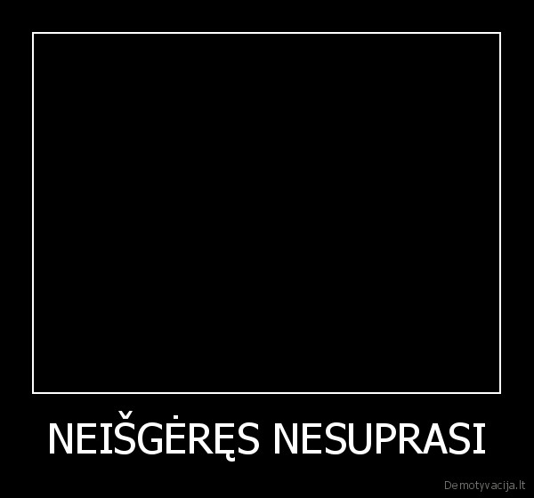 NEIŠGĖRĘS NESUPRASI - 