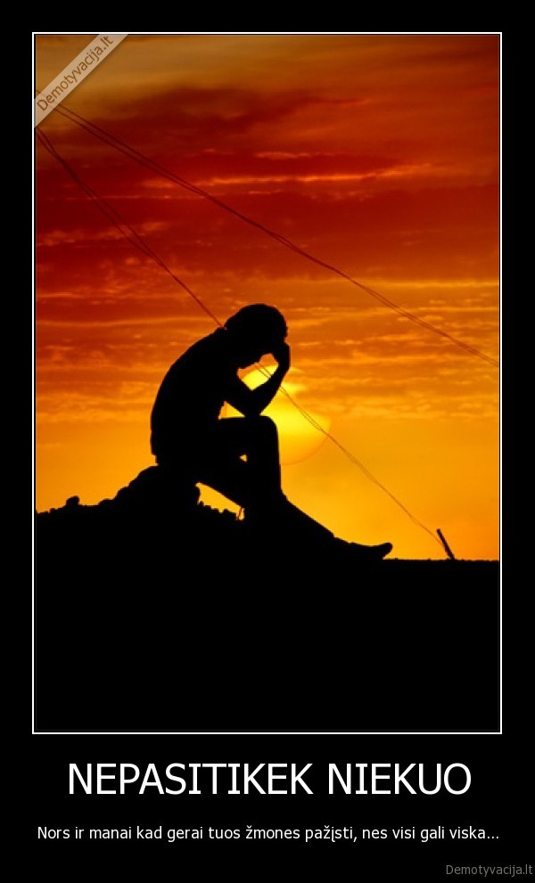 NEPASITIKEK NIEKUO - Nors ir manai kad gerai tuos žmones pažįsti, nes visi gali viska...