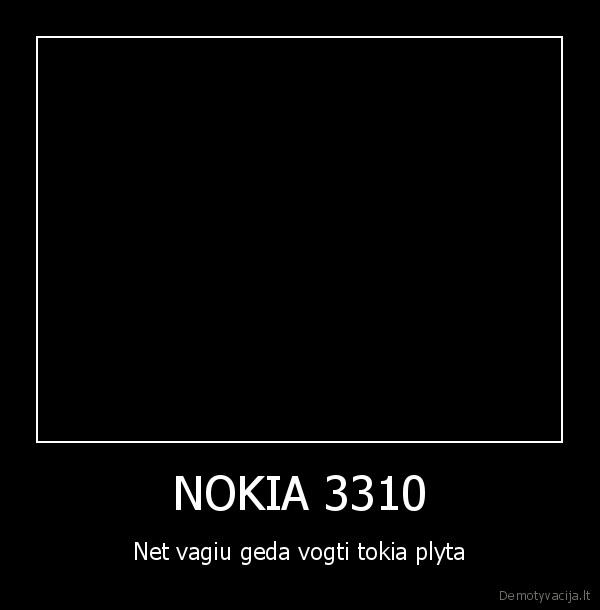 NOKIA 3310 - Net vagiu geda vogti tokia plyta