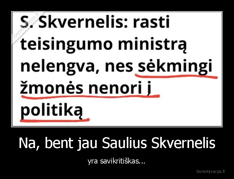 Na, bent jau Saulius Skvernelis - yra savikritiškas...