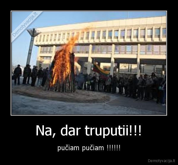 Na, dar truputii!!! - pučiam pučiam !!!!!!