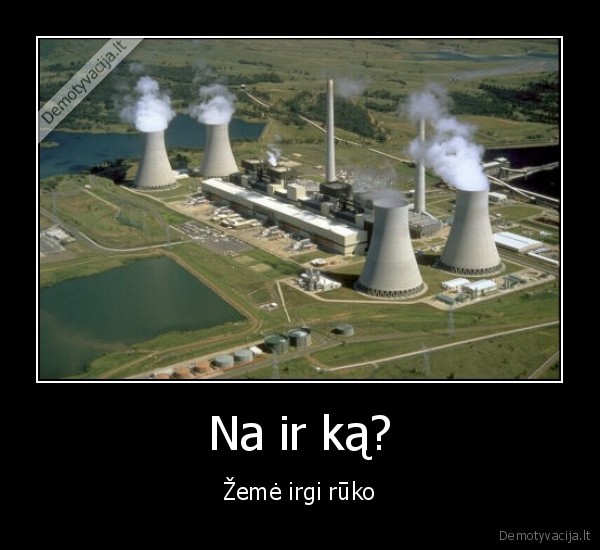 Na ir ką? - Žemė irgi rūko