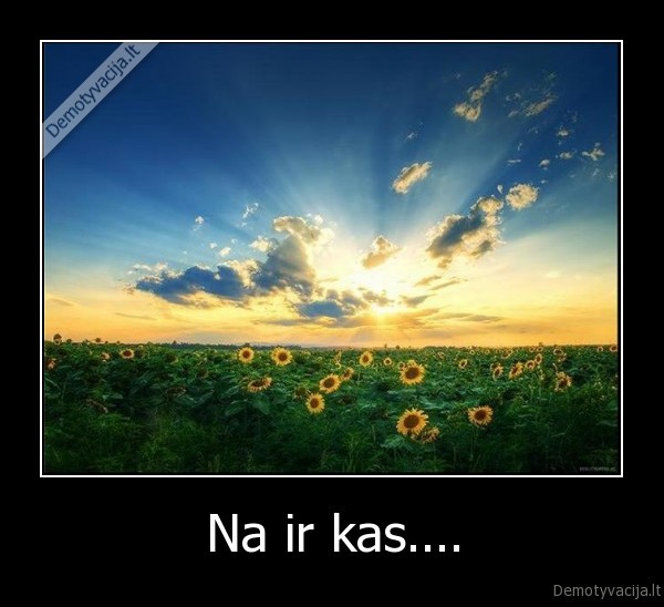 Na ir kas.... - 