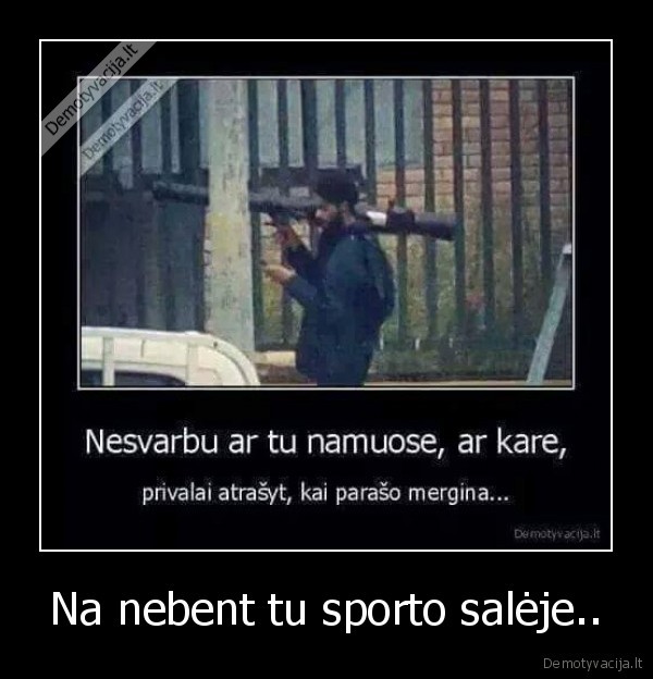 Na nebent tu sporto salėje.. - 