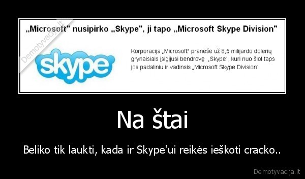 Na štai - Beliko tik laukti, kada ir Skype'ui reikės ieškoti cracko..