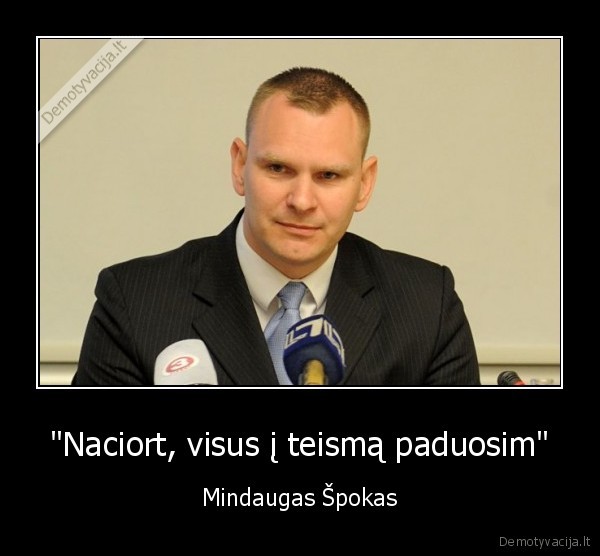 "Naciort, visus į teismą paduosim" - Mindaugas Špokas