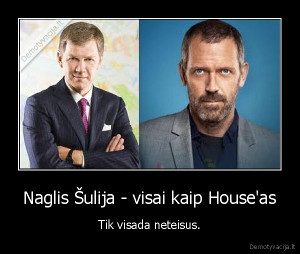 Naglis Šulija - visai kaip House'as - Tik visada neteisus.