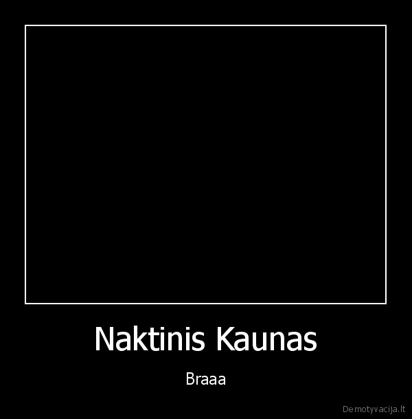 Naktinis Kaunas - Braaa