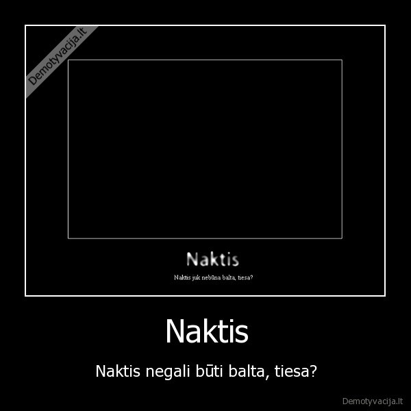 Naktis - Naktis negali būti balta, tiesa?