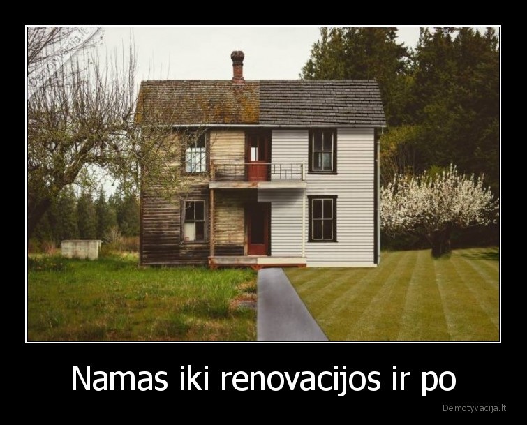 Namas iki renovacijos ir po - 