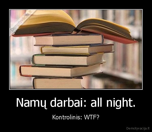 Namų darbai: all night. - Kontrolinis: WTF?