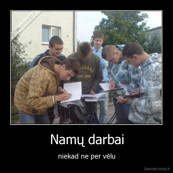 Namų darbai - niekad ne per vėlu