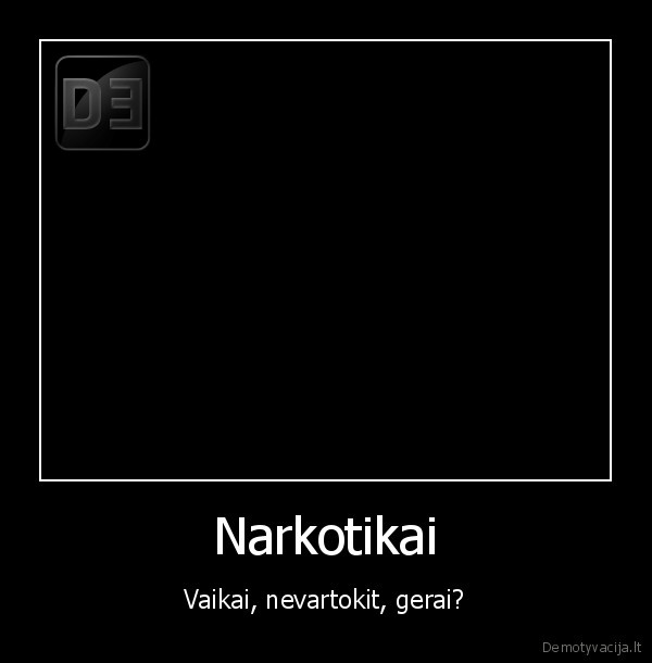 Narkotikai - Vaikai, nevartokit, gerai?