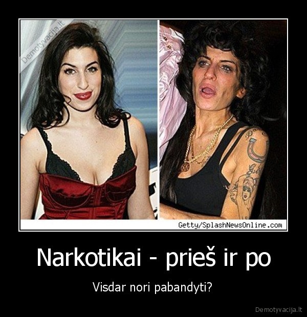 Narkotikai - prieš ir po - Visdar nori pabandyti?