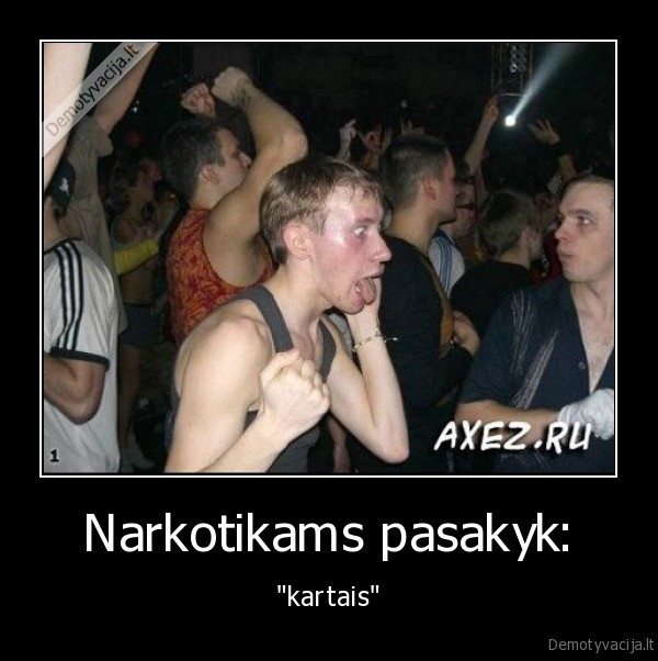 Narkotikams pasakyk: - "kartais"