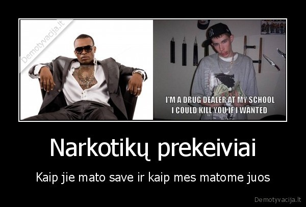 Narkotikų prekeiviai - Kaip jie mato save ir kaip mes matome juos