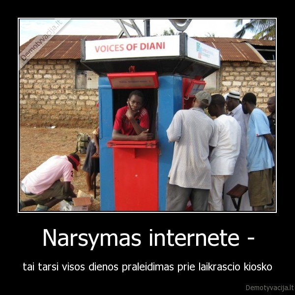 Narsymas internete - - tai tarsi visos dienos praleidimas prie laikrascio kiosko