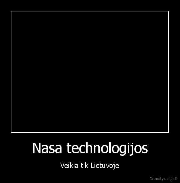 Nasa technologijos - Veikia tik Lietuvoje