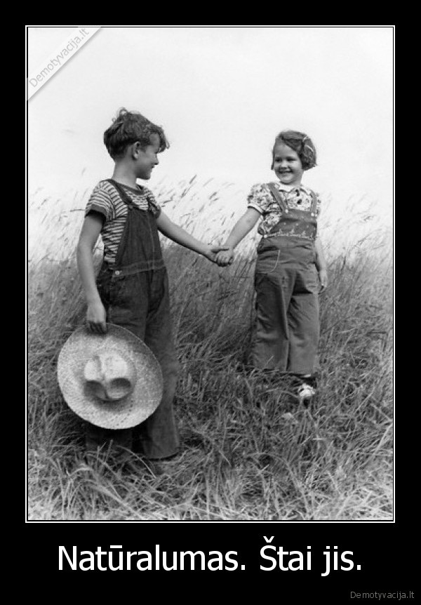 Natūralumas. Štai jis. - 