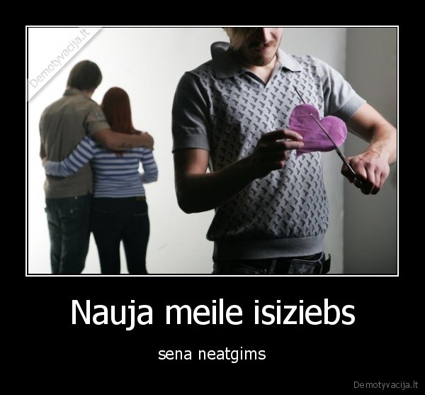 Nauja meile isiziebs - sena neatgims