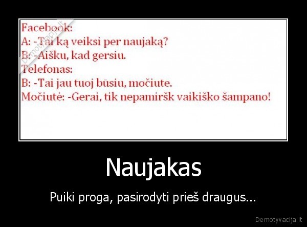 Naujakas - Puiki proga, pasirodyti prieš draugus...