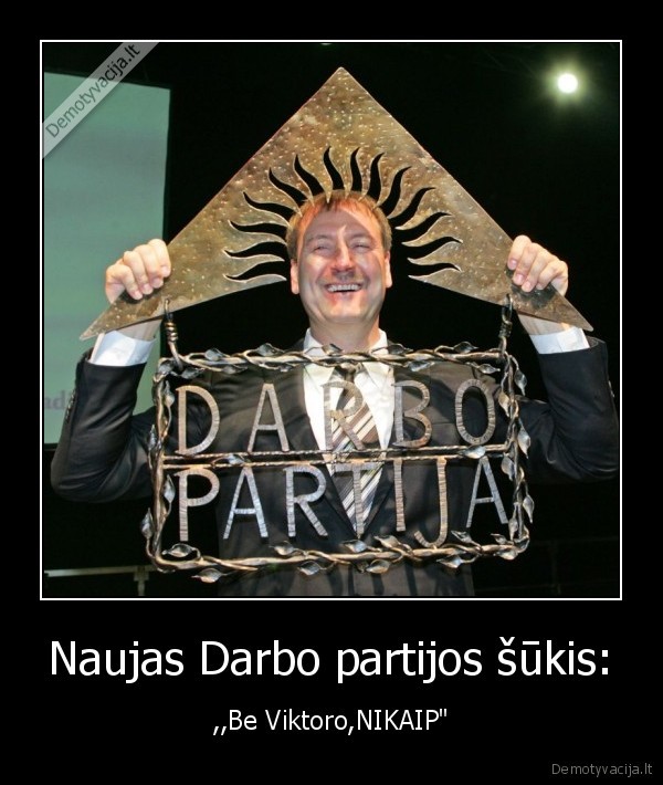 Naujas Darbo partijos šūkis: - ,,Be Viktoro,NIKAIP"