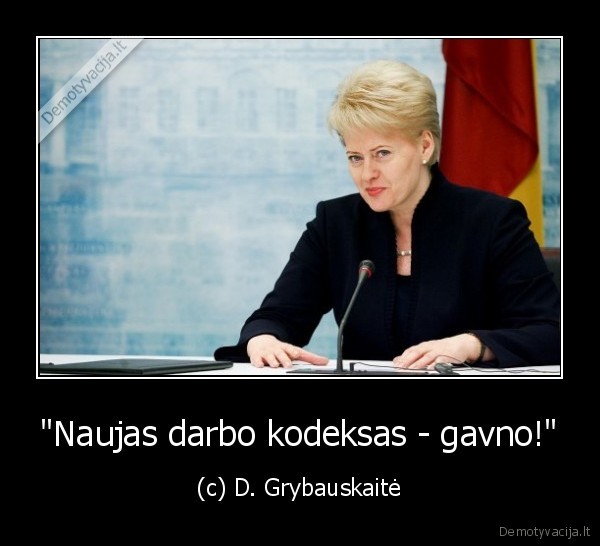 "Naujas darbo kodeksas - gavno!" - (c) D. Grybauskaitė