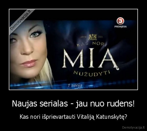 Naujas serialas - jau nuo rudens! - Kas nori išprievartauti Vitaliją Katunskytę?