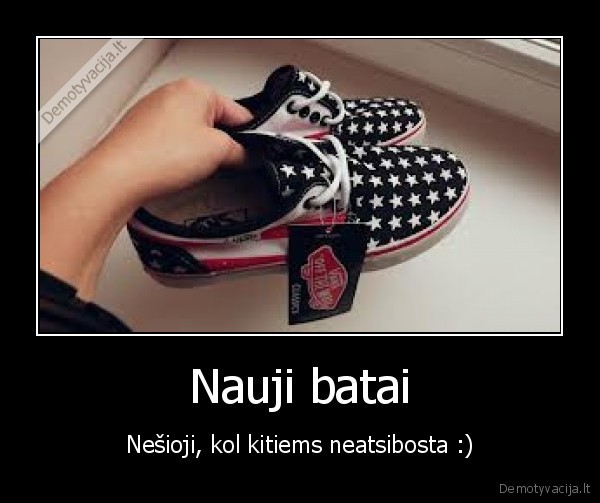 Nauji batai - Nešioji, kol kitiems neatsibosta :)