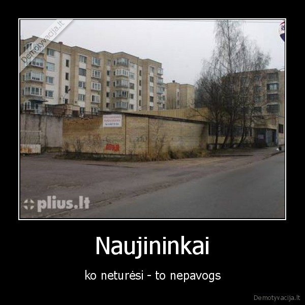Naujininkai - ko neturėsi - to nepavogs