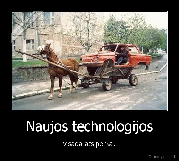 Naujos technologijos - visada atsiperka.