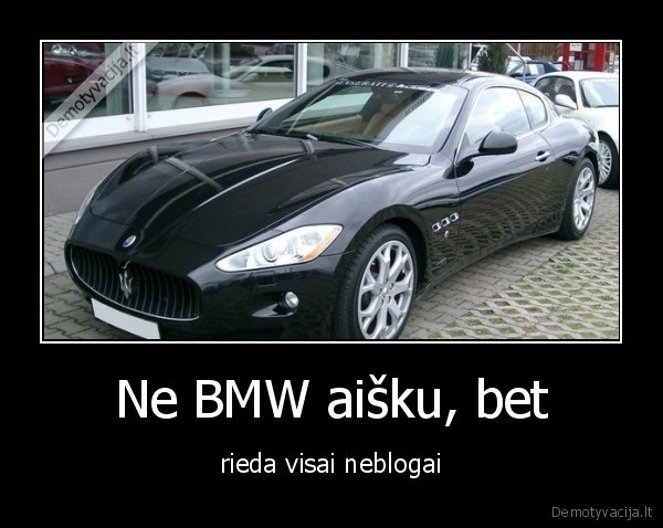 Ne BMW aišku, bet - rieda visai neblogai