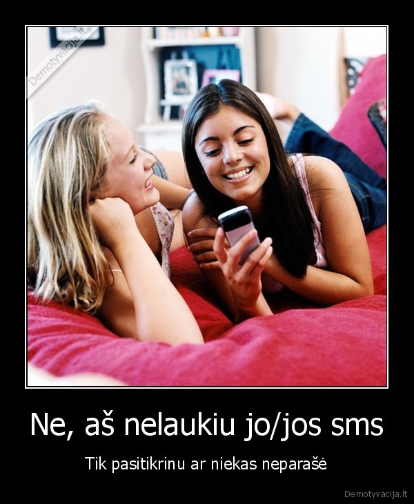 Ne, aš nelaukiu jo/jos sms - Tik pasitikrinu ar niekas neparašė