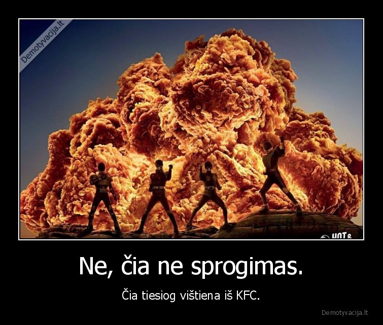 Ne, čia ne sprogimas. - Čia tiesiog vištiena iš KFC.