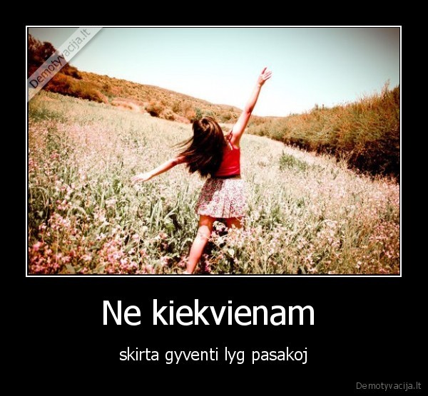 Ne kiekvienam  - skirta gyventi lyg pasakoj