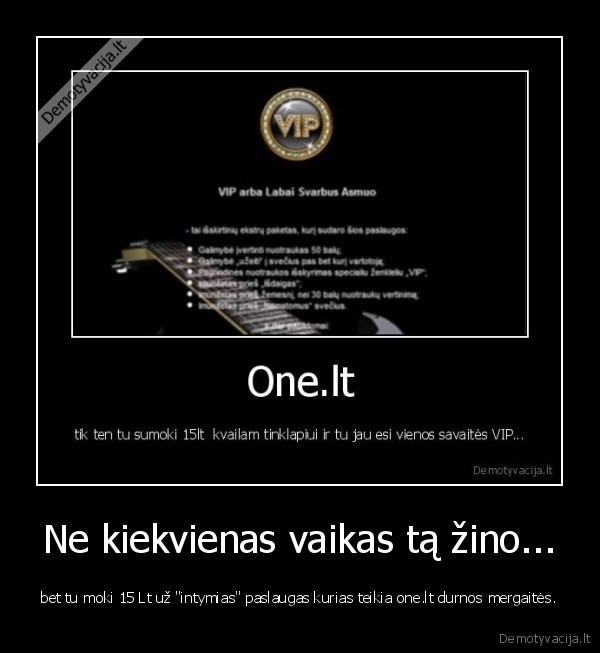 Ne kiekvienas vaikas tą žino... - bet tu moki 15 Lt už "intymias" paslaugas kurias teikia one.lt durnos mergaitės.