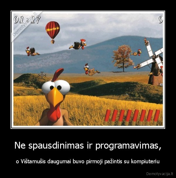 Ne spausdinimas ir programavimas, - o Vištamušis daugumai buvo pirmoji pažintis su kompiuteriu