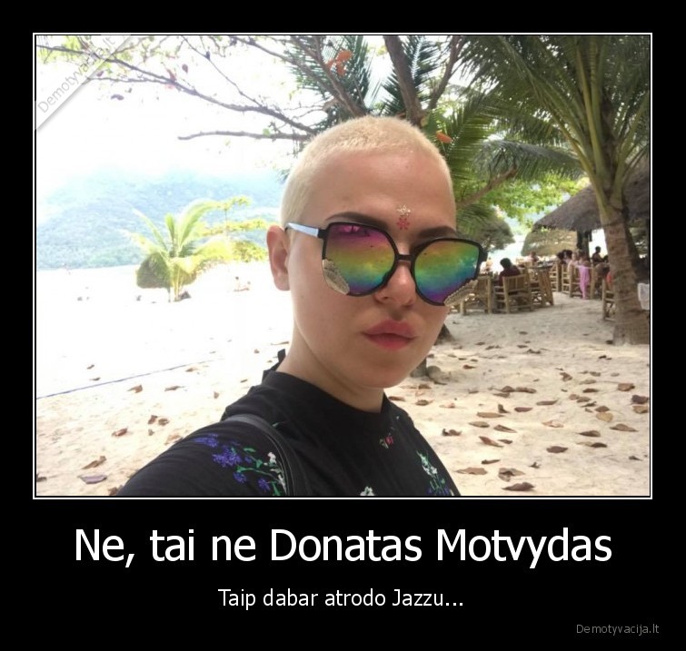 Ne, tai ne Donatas Motvydas - Taip dabar atrodo Jazzu...