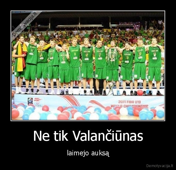 Ne tik Valančiūnas - laimejo auksą