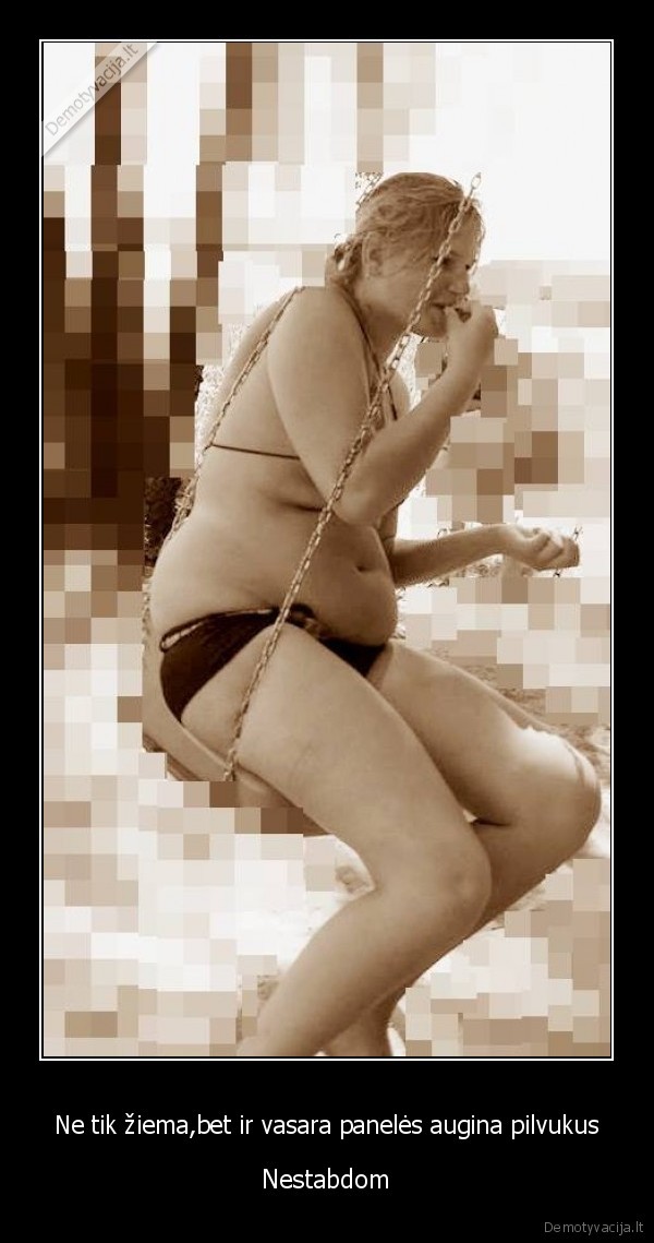 Ne tik žiema,bet ir vasara panelės augina pilvukus - Nestabdom