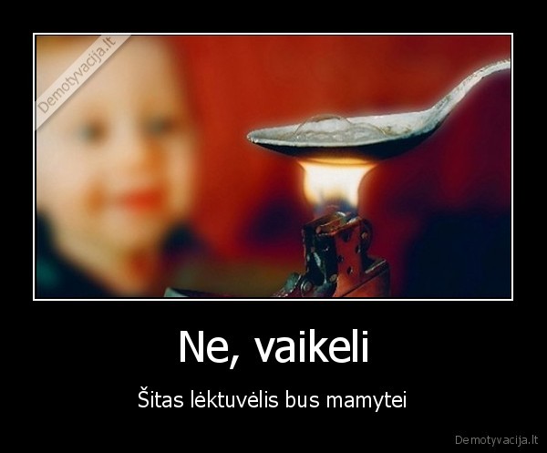 Ne, vaikeli - Šitas lėktuvėlis bus mamytei