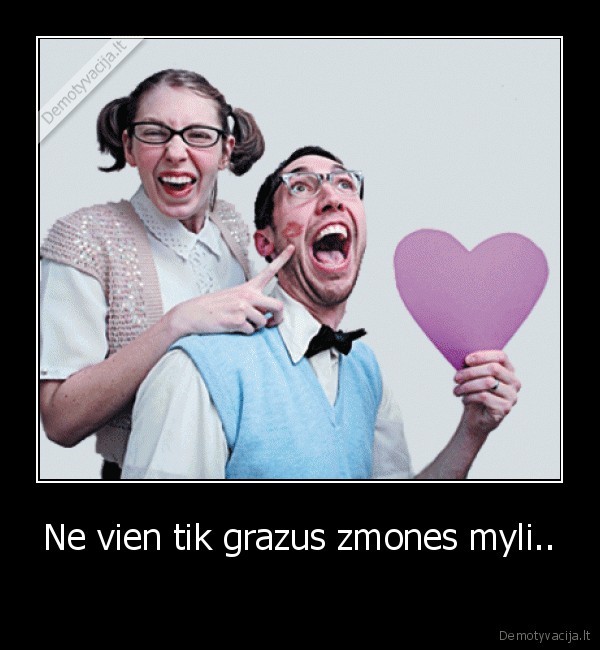 Ne vien tik grazus zmones myli.. -                            
