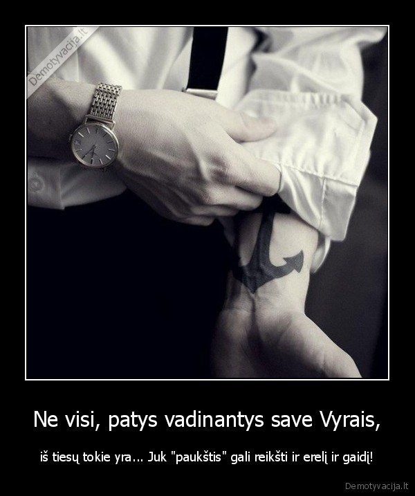 Ne visi, patys vadinantys save Vyrais, - iš tiesų tokie yra... Juk "paukštis" gali reikšti ir erelį ir gaidį!