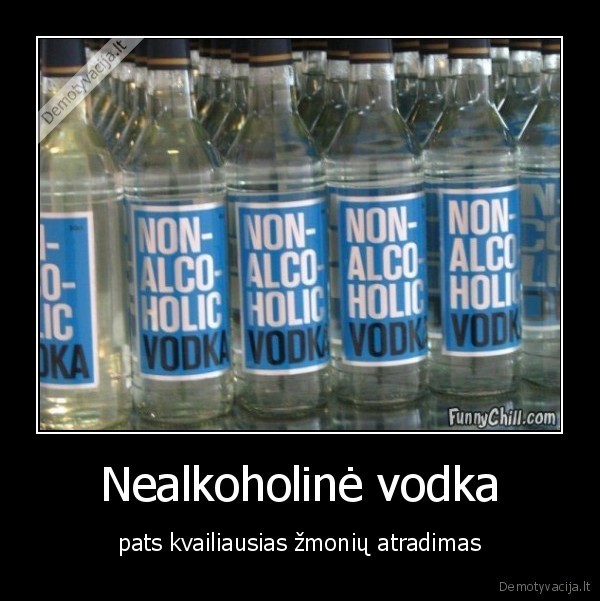 Nealkoholinė vodka - pats kvailiausias žmonių atradimas