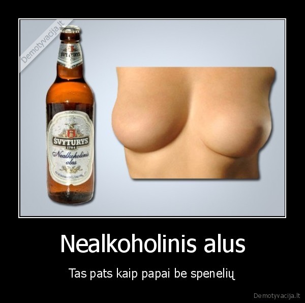 Nealkoholinis alus - Tas pats kaip papai be spenelių