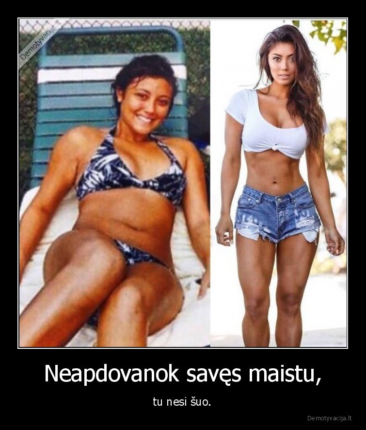 Neapdovanok savęs maistu, - tu nesi šuo.